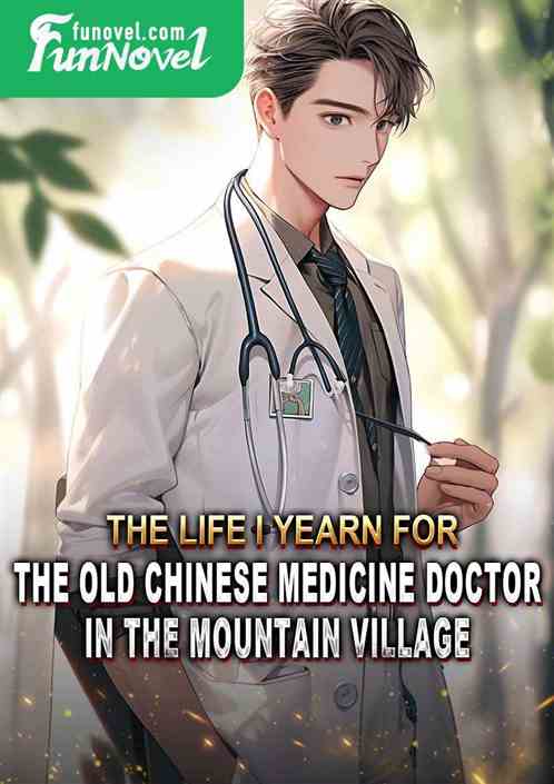 The life I yearn for: the old Chinese medicine doctor in the mountain village