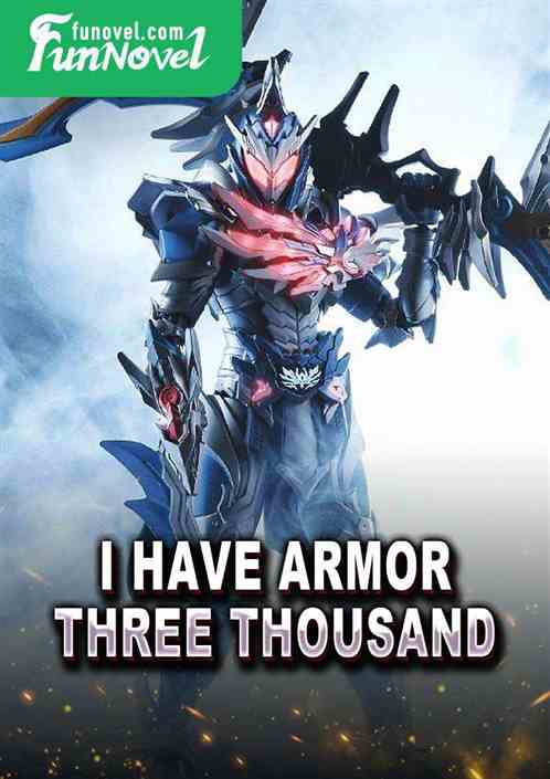 I have armor, three thousand