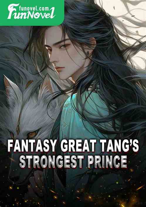 Fantasy Great Tangs Strongest Prince