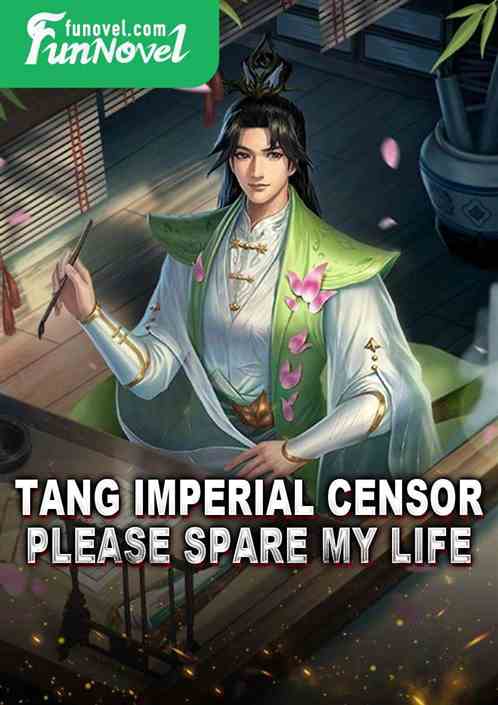 Tang Imperial Censor, please spare my life.