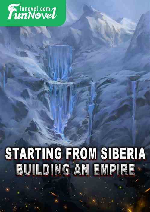 Starting from Siberia, building an empire