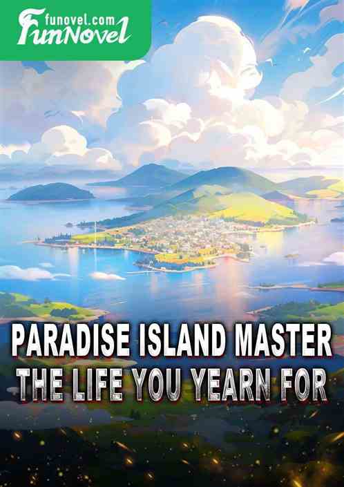 Paradise Island Master, the life you yearn for