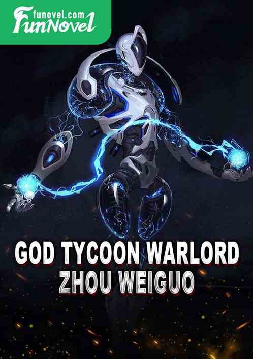 God Tycoon Warlord Zhou Weiguo