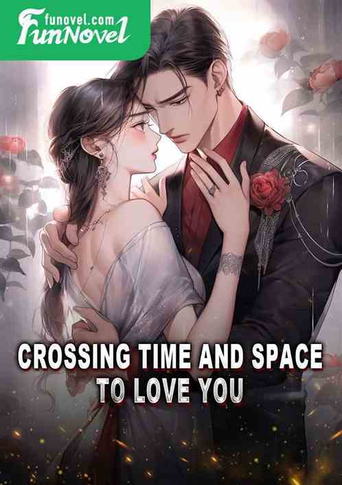 Crossing time and space to love you