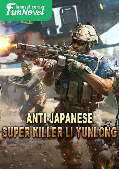 Anti-Japanese Super Killer Li Yunlong