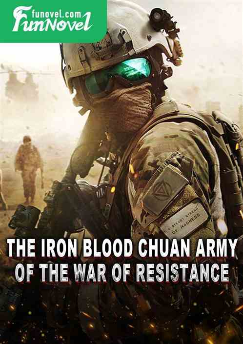 The Iron Blood Chuan Army of the War of Resistance