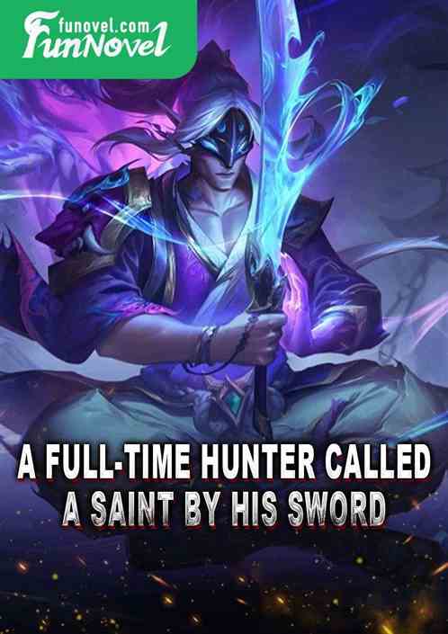 A full-time hunter called a saint by his sword