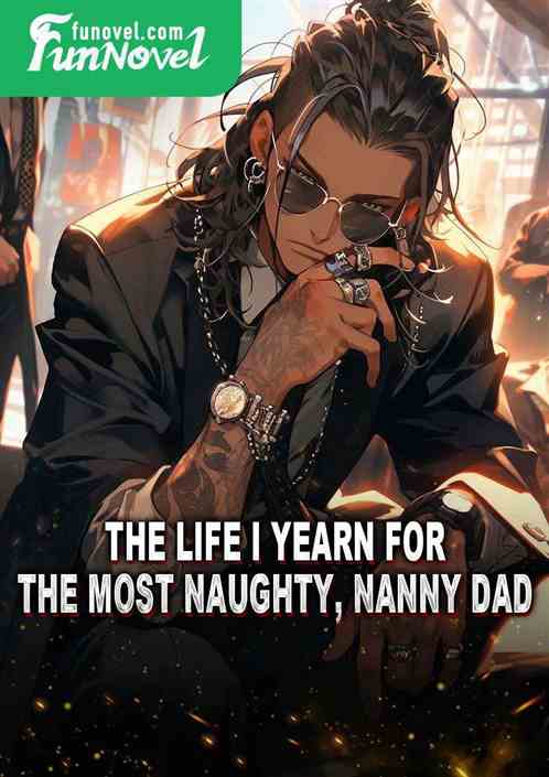 The life I yearn for, the most naughty, nanny dad