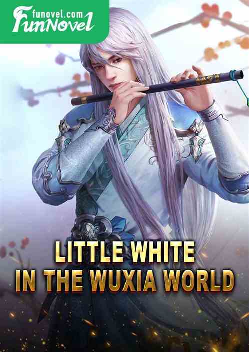 Little White in the Wuxia World