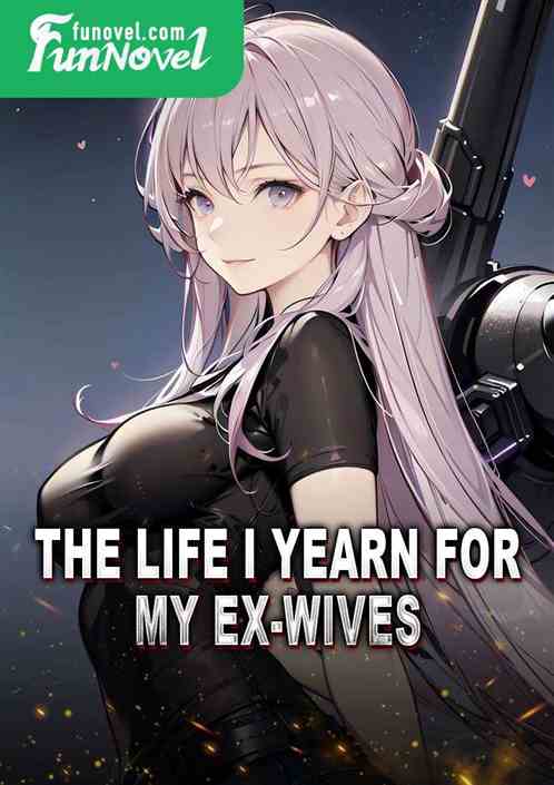 The life I yearn for, my ex-wives