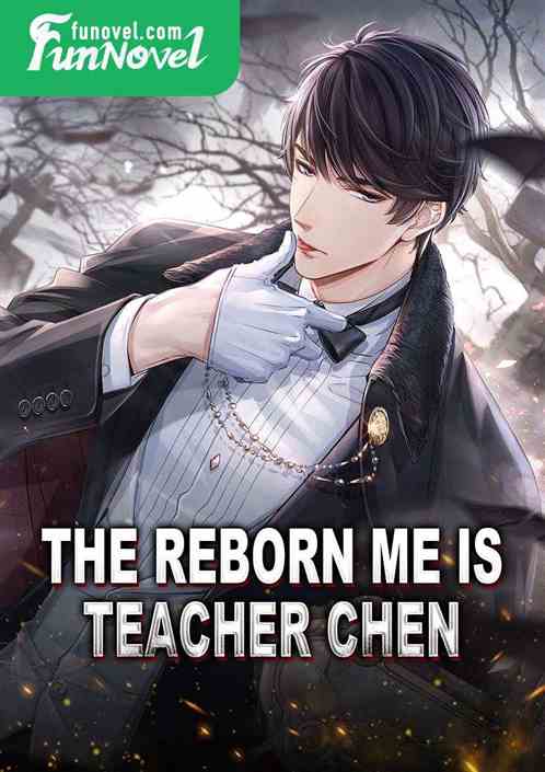 The reborn me is Teacher Chen