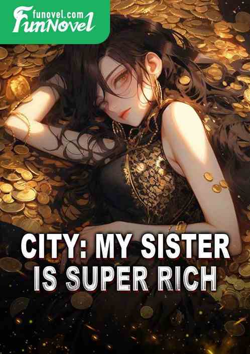 City: My sister is super rich