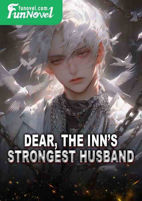 Dear, the inns strongest husband