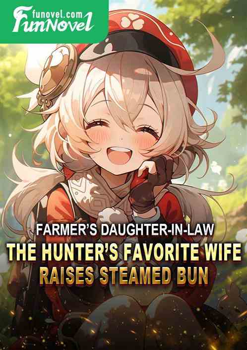 Farmers Daughter-in-law: The Hunters Favorite Wife Raises Steamed Bun