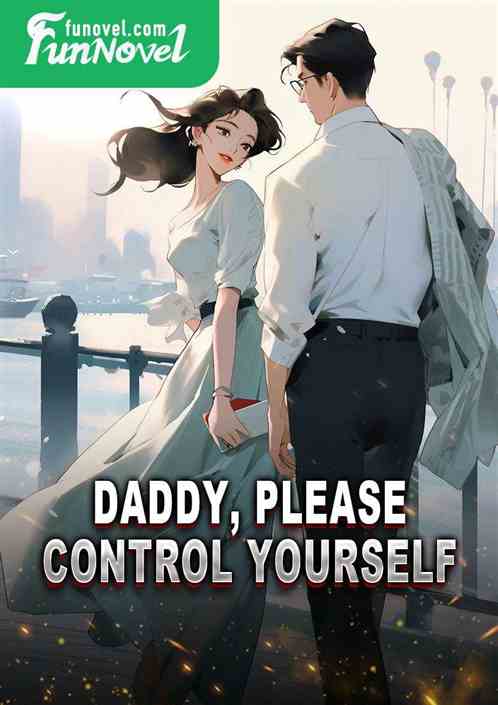 Daddy, please control yourself