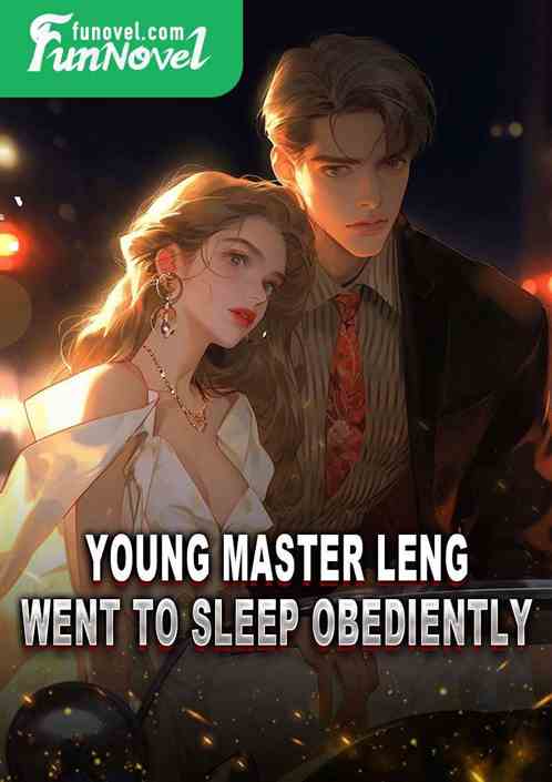 Young Master Leng went to sleep obediently.