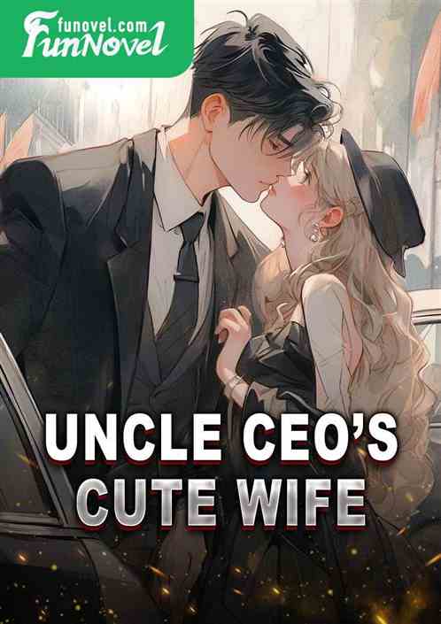 Uncle CEOs Cute Wife