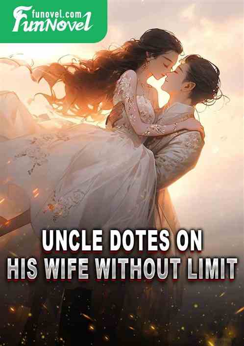 Uncle dotes on his wife without limit