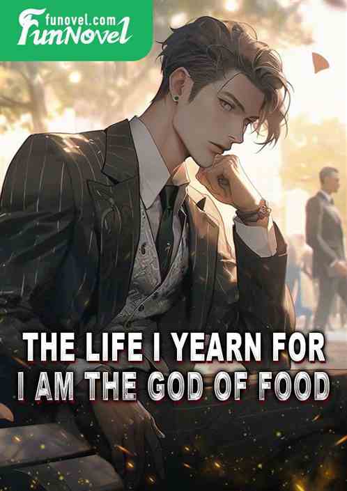 The life I yearn for, I am the God of Food