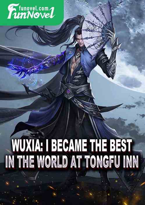 Wuxia: I became the best in the world at Tongfu Inn