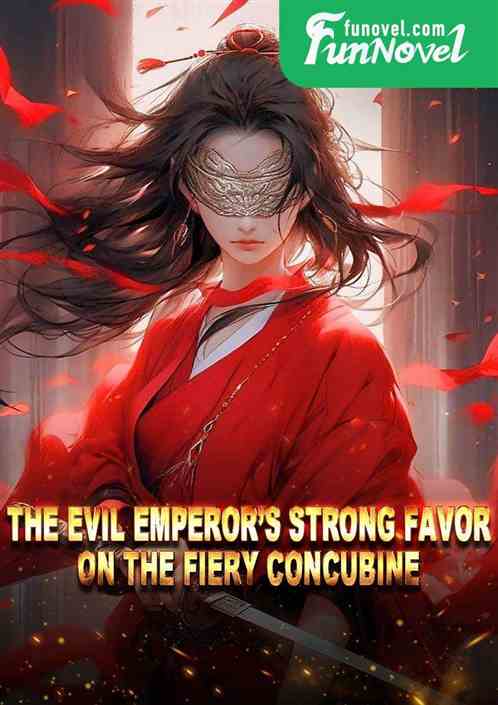 The Evil Emperors Strong Favor on the Fiery Concubine