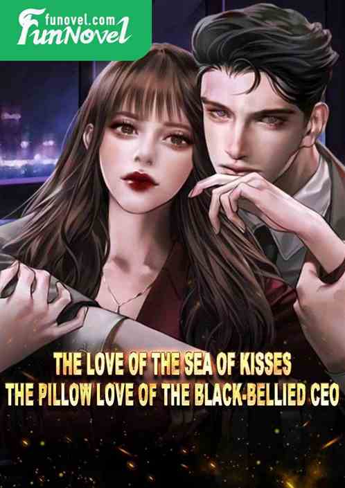 The Love of the Sea of Kisses: The Pillow Love of the Black-bellied CEO