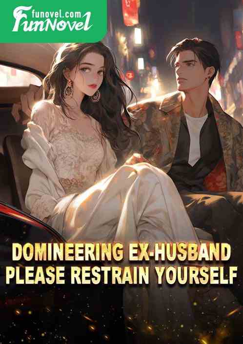 Domineering ex-husband, please restrain yourself