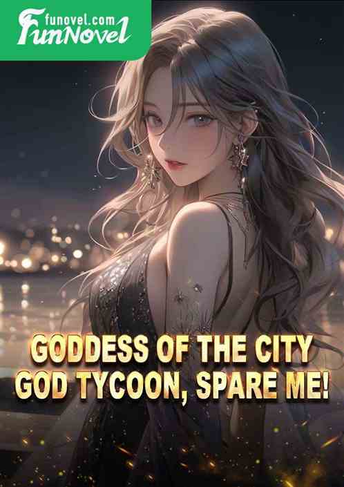 Goddess of the City God Tycoon, spare me!