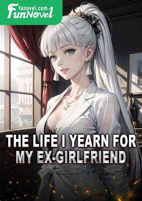 The life I yearn for, my ex-girlfriend