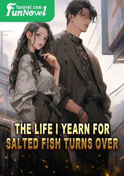 The life I yearn for: Salted Fish Turns Over