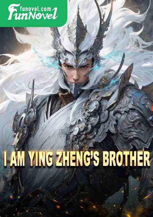 I am Ying Zhengs brother