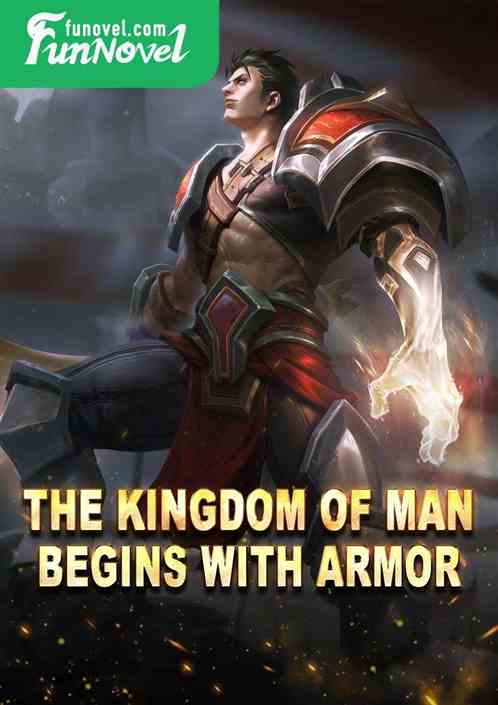 The Kingdom of Man begins with armor