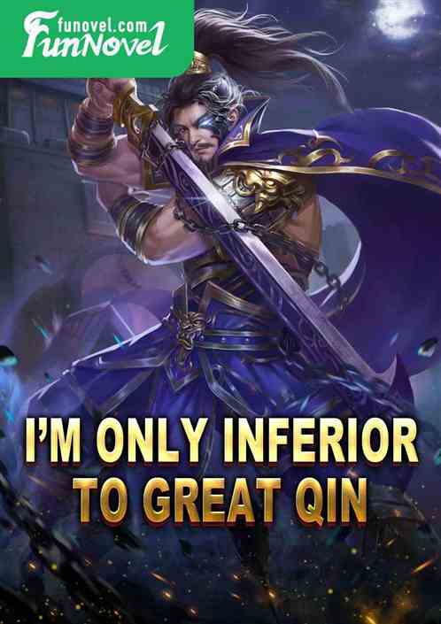 Im only inferior to Great Qin