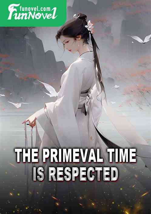 The primeval time is respected