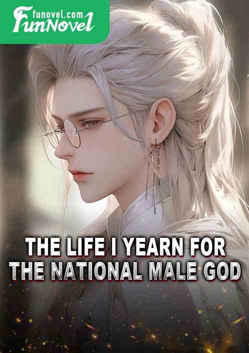 The life I yearn for: the national male god