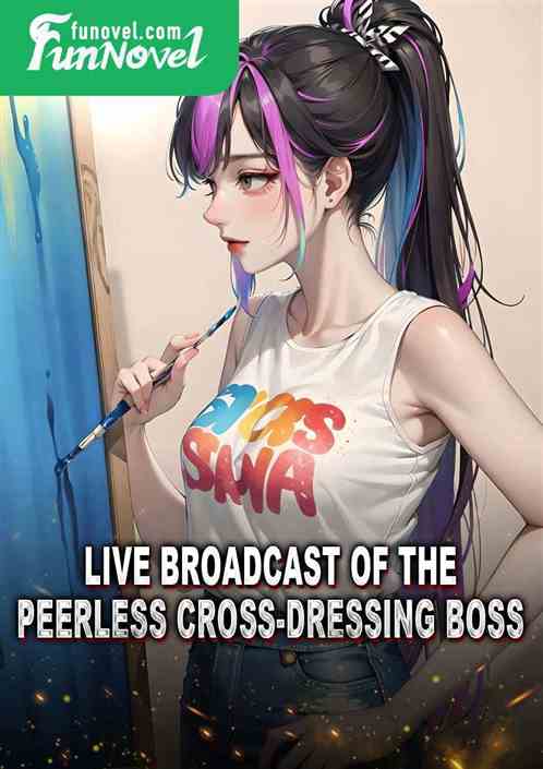 Live broadcast of the peerless cross-dressing boss