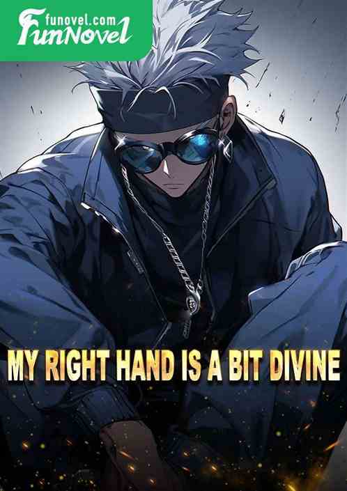 My right hand is a bit divine