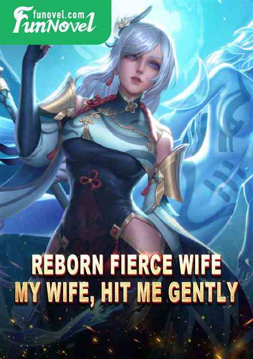 Reborn Fierce Wife: My wife, hit me gently