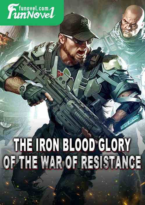 The Iron Blood Glory of the War of Resistance