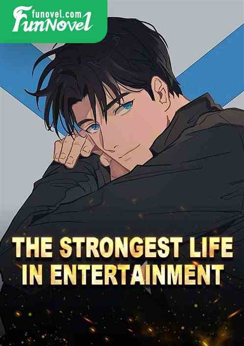 The Strongest Life in Entertainment