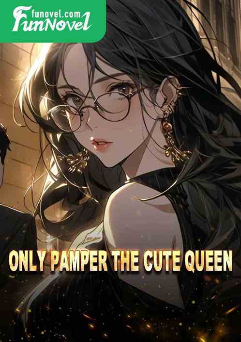 Only pamper the cute queen