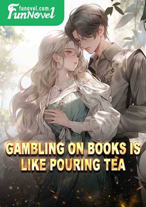 Gambling on books is like pouring tea