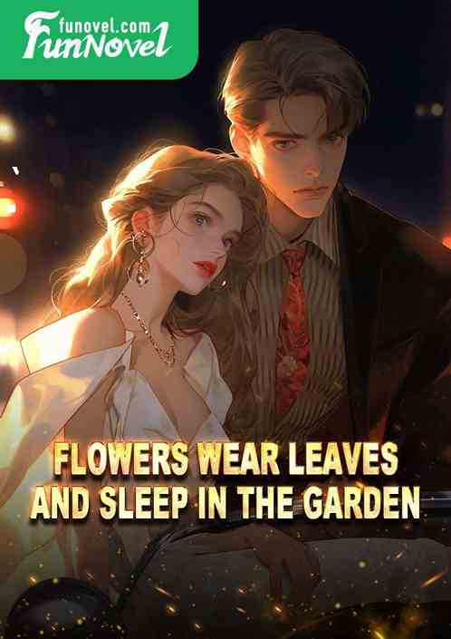 Flowers wear leaves and sleep in the garden