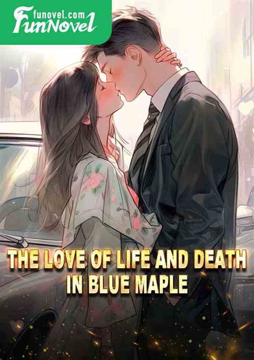 The Love of Life and Death in Blue Maple