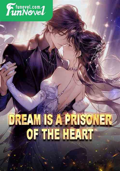 Dream is a prisoner of the heart