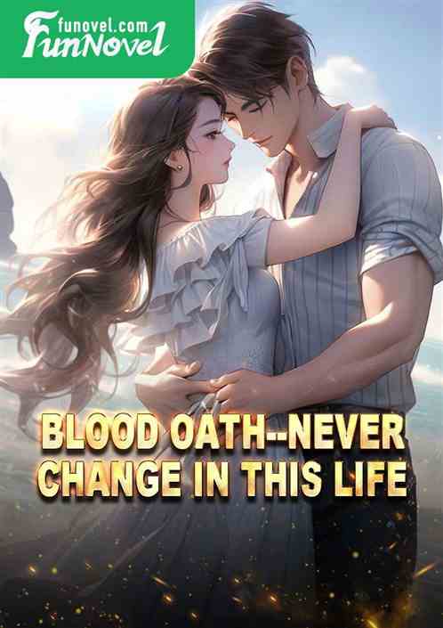 Blood oath--never change in this life