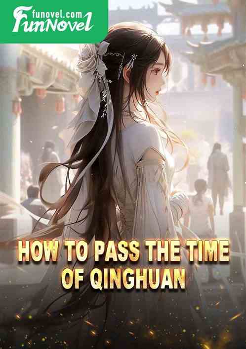 How to pass the time of Qinghuan