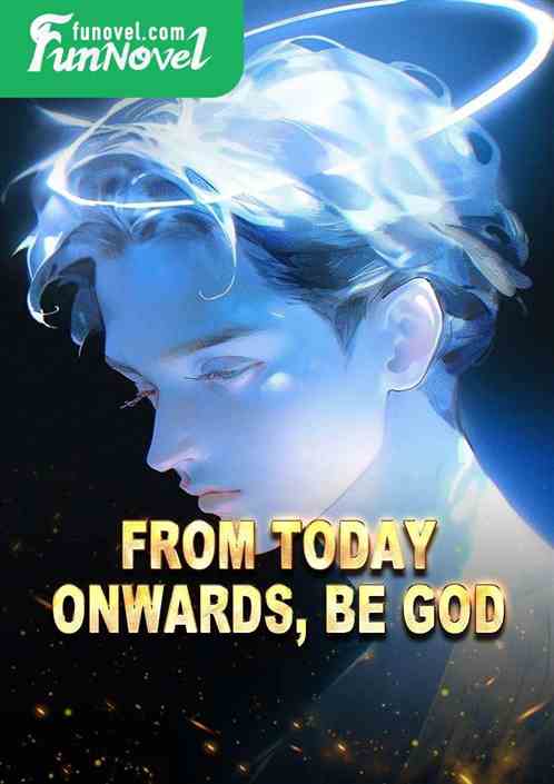 From today onwards, be God