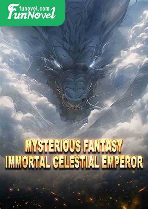 Mysterious Fantasy Immortal Celestial Emperor