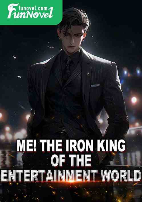 Me! The Iron King of the Entertainment World